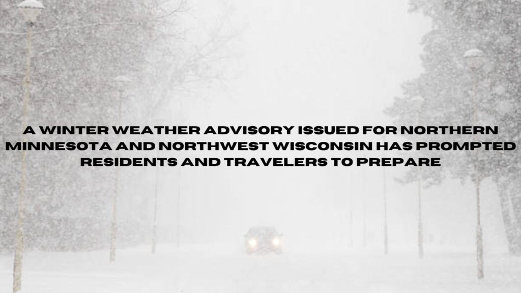 winter weather advisory issued for northern minnesota and northwest wisconsin.