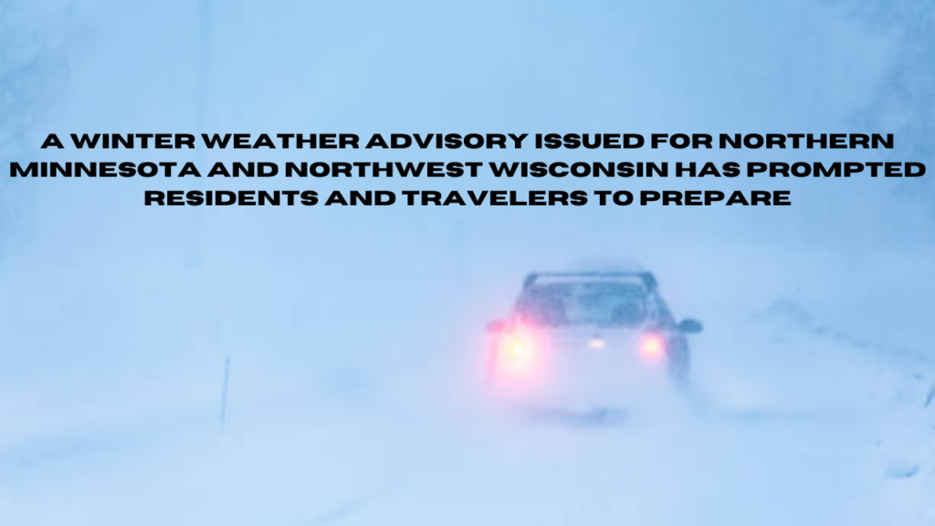 winter weather advisory issued for northern minnesota and northwest wisconsin.