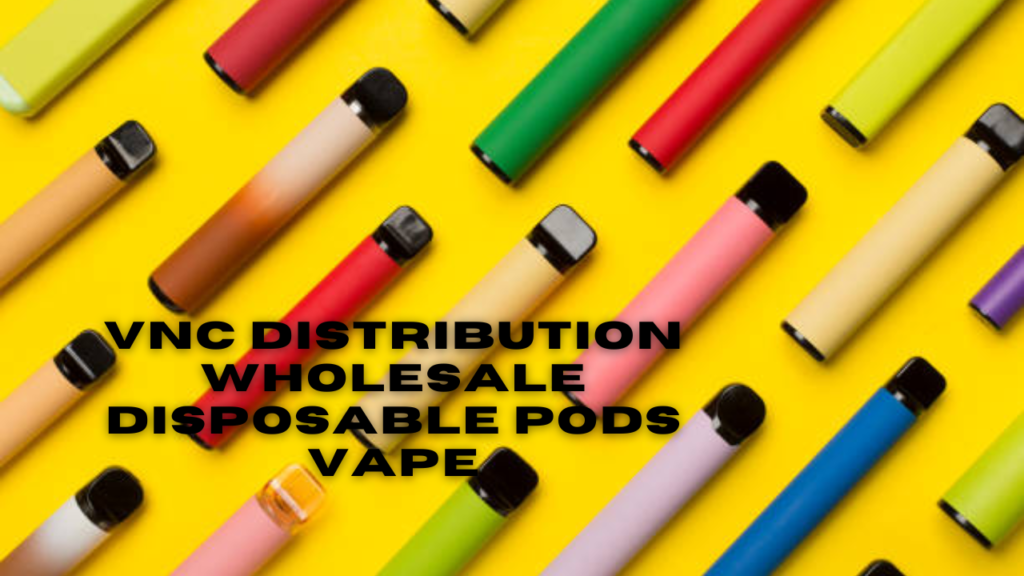 vnc distribution wholesale disposable pods vape