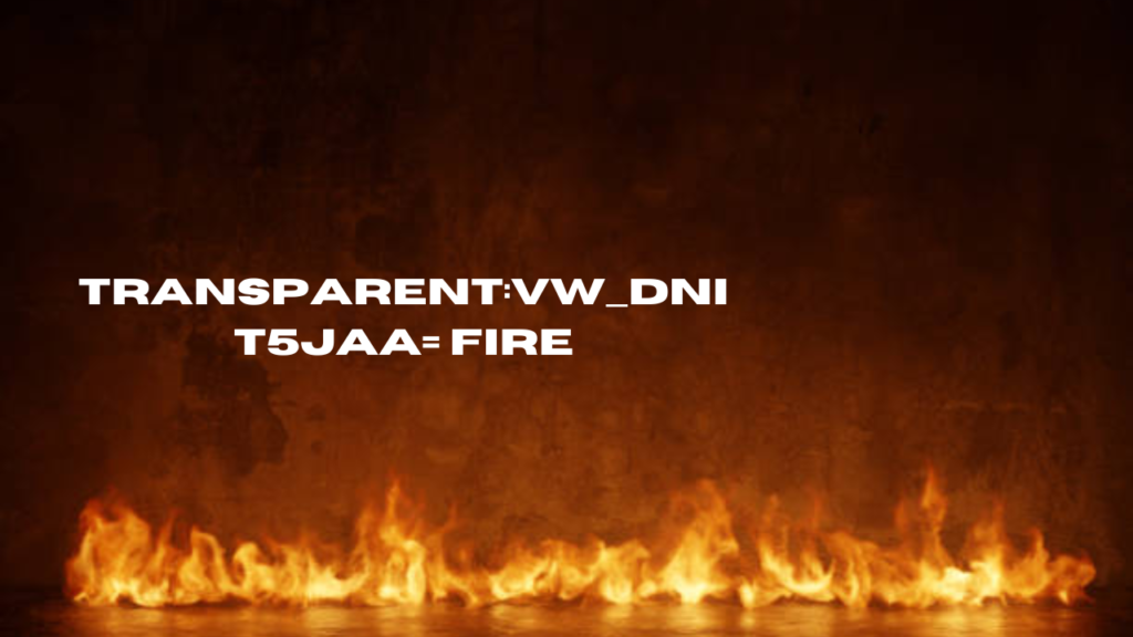 transparent:vw_dnit5jaa= fire