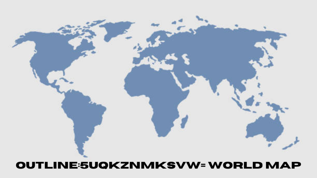 outline:5uqkznmksvw= world map