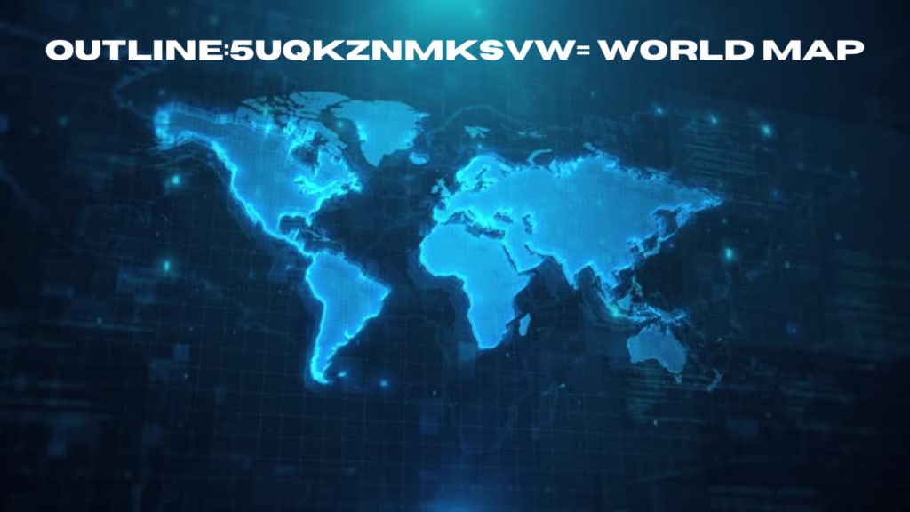 outline:5uqkznmksvw= world map