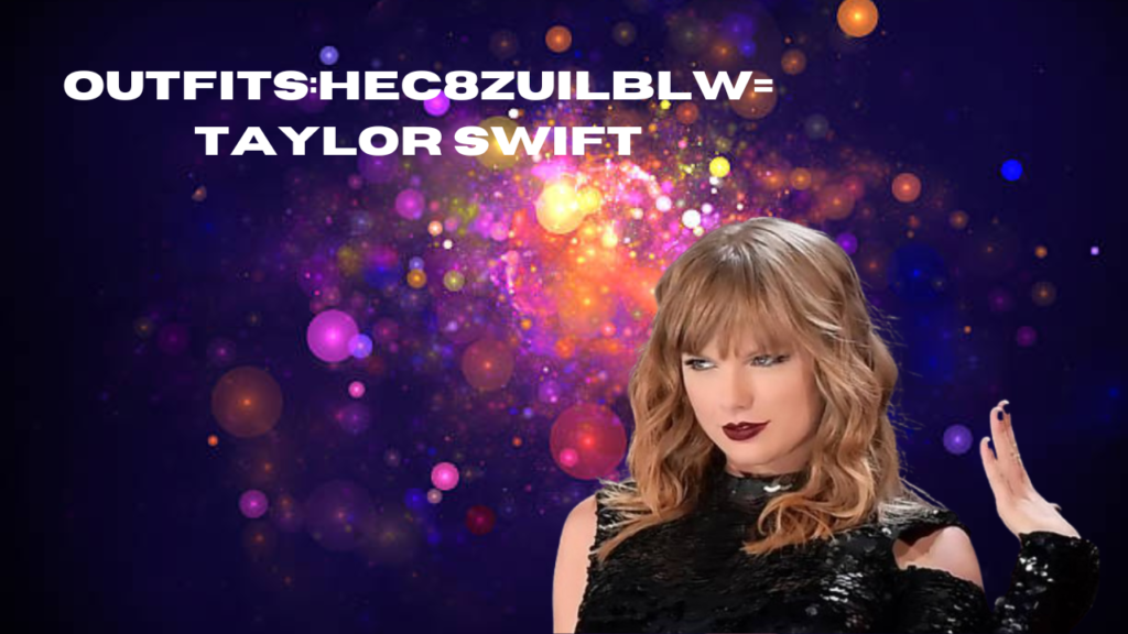 outfits:hec8zuilblw= taylor swift