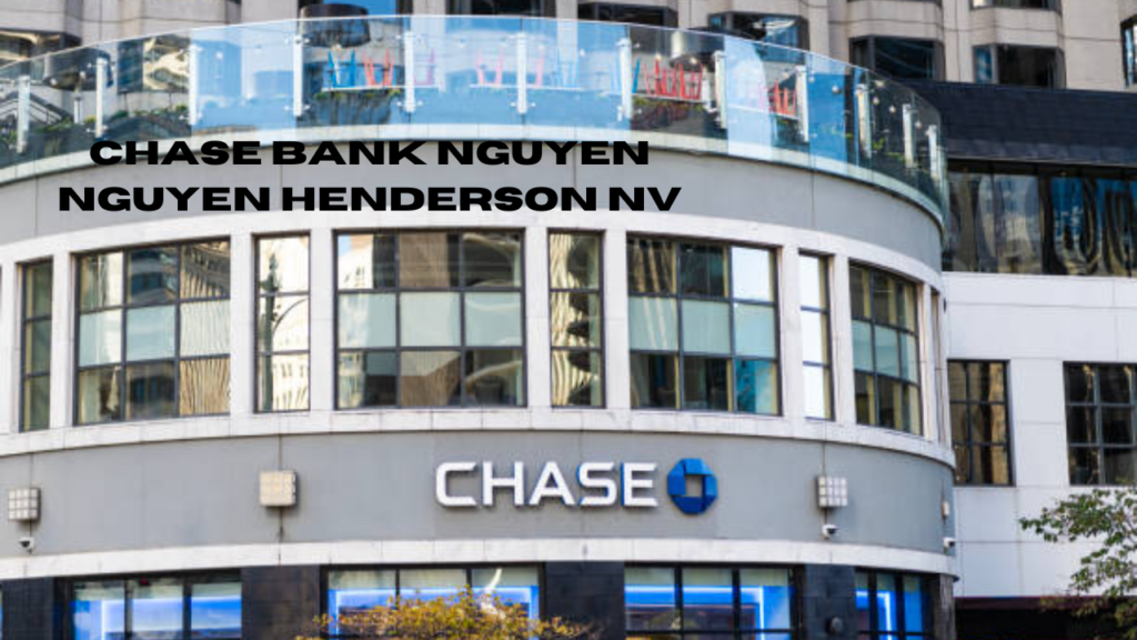 chase bank nguyen nguyen henderson nv